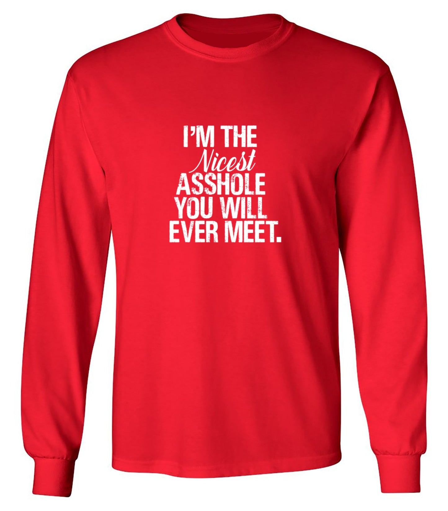 Funny T-Shirts design "I'm the Nicest Asshole, You will ever Meet Shirt - Long Sleeve"