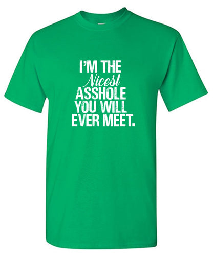 Funny T-Shirts design "I'm the Nicest Asshole, You will ever Meet Shirt"