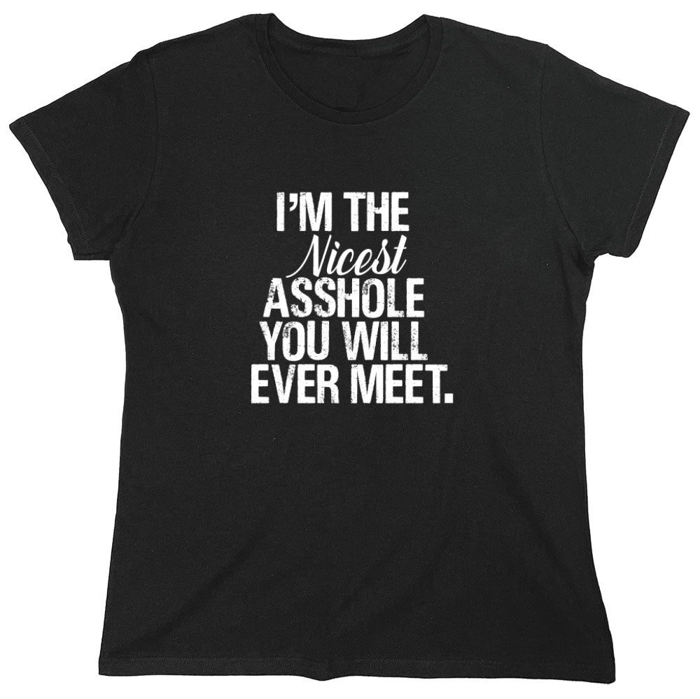 Funny T-Shirts design "I'm the Nicest Asshole, You will ever Meet Shirt"