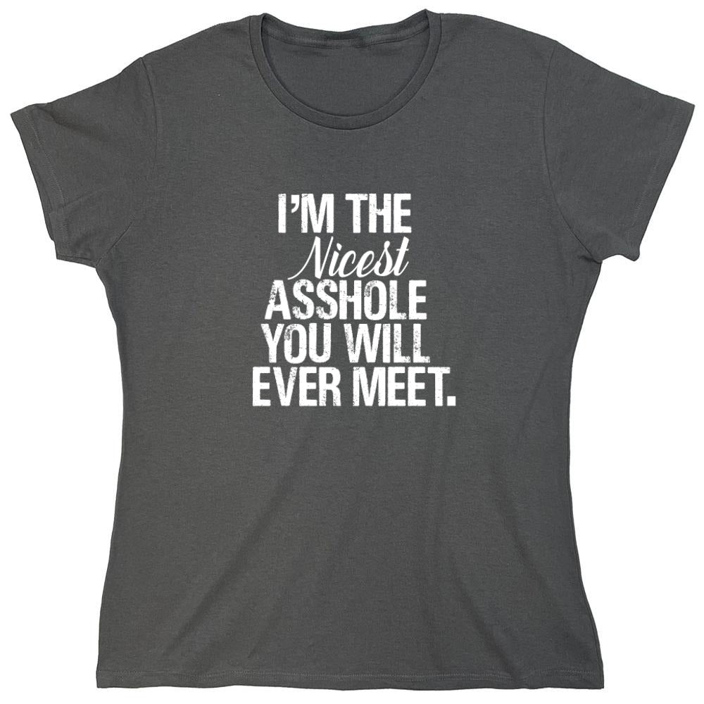 Funny T-Shirts design "I'm the Nicest Asshole, You will ever Meet Shirt"