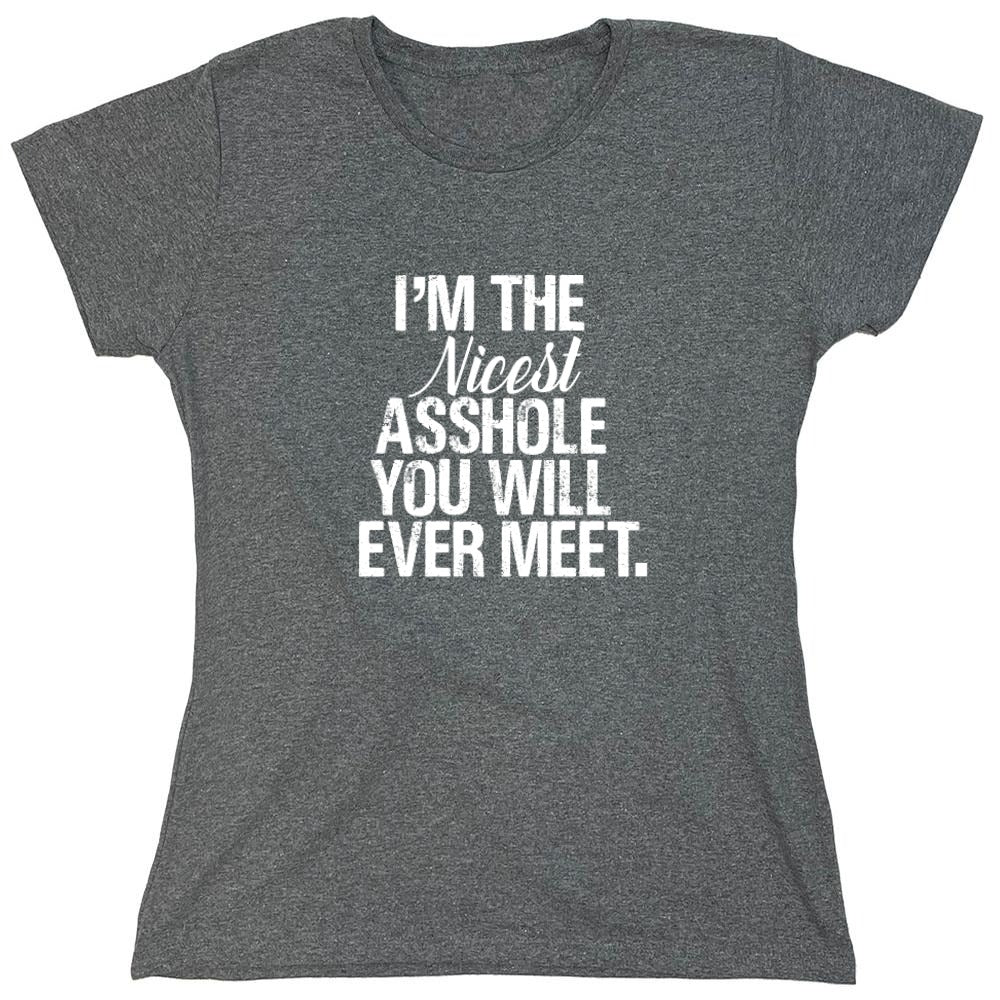 Funny T-Shirts design "I'm the Nicest Asshole, You will ever Meet Shirt"