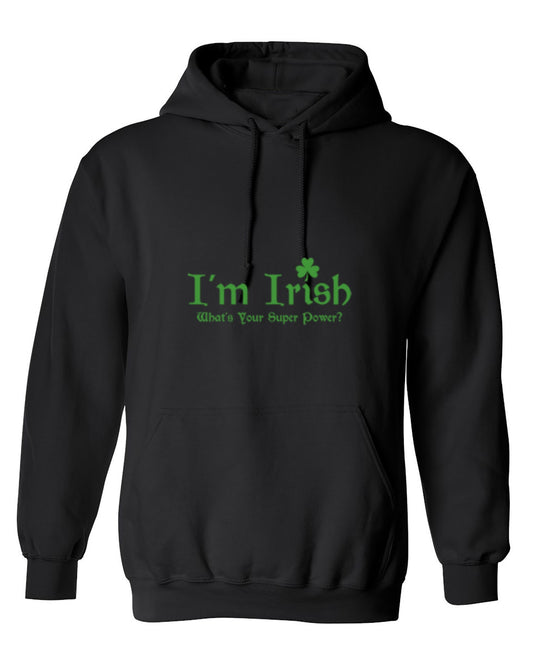 Funny T-Shirts design "I'm Irish, What's Your Super Power - Hoodie"