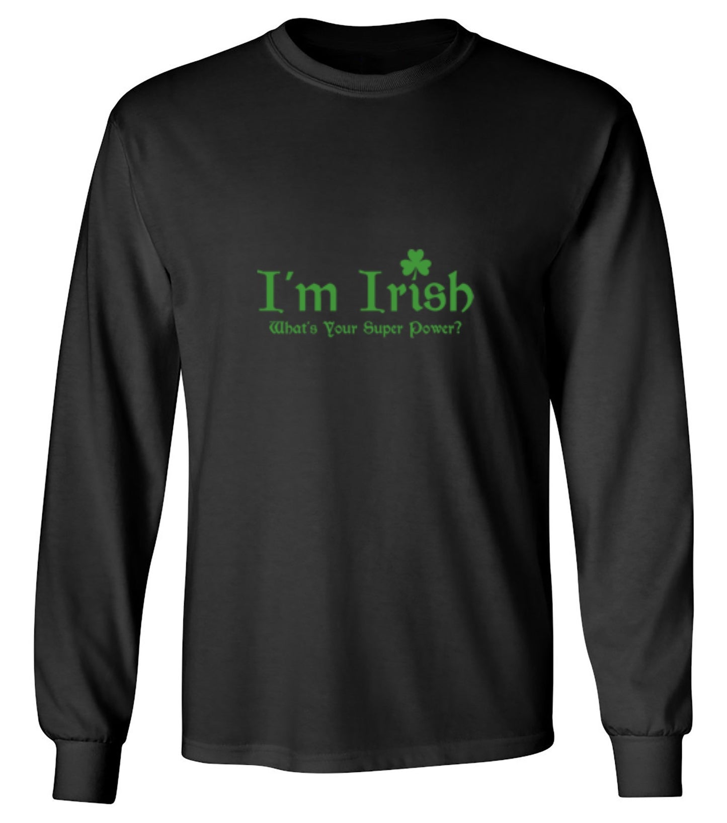 Funny T-Shirts design "I'm Irish, What's Your Super Power - Long Sleeve"