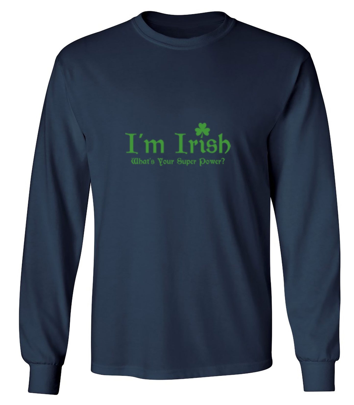 Funny T-Shirts design "I'm Irish, What's Your Super Power - Long Sleeve"