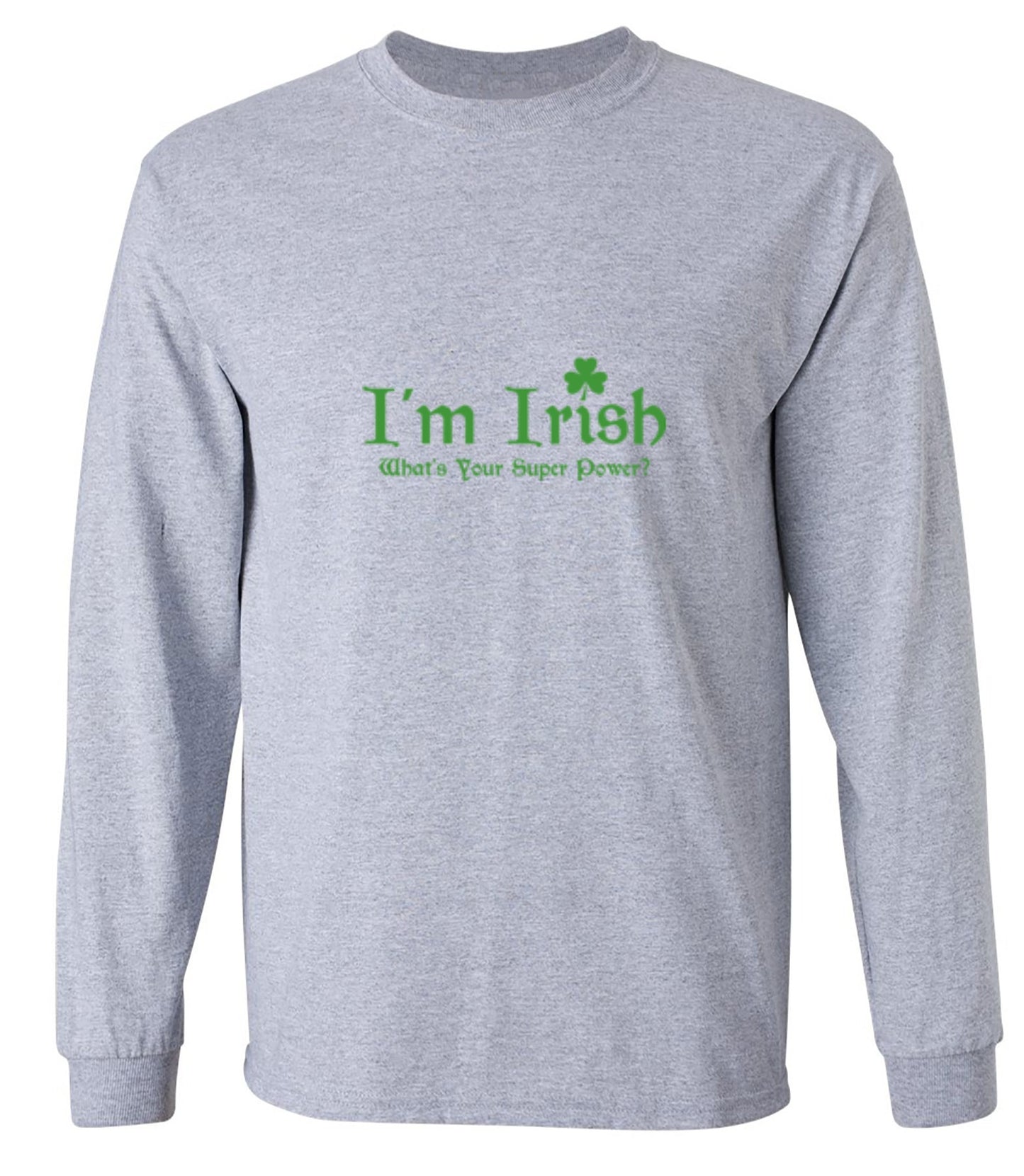 Funny T-Shirts design "I'm Irish, What's Your Super Power - Long Sleeve"