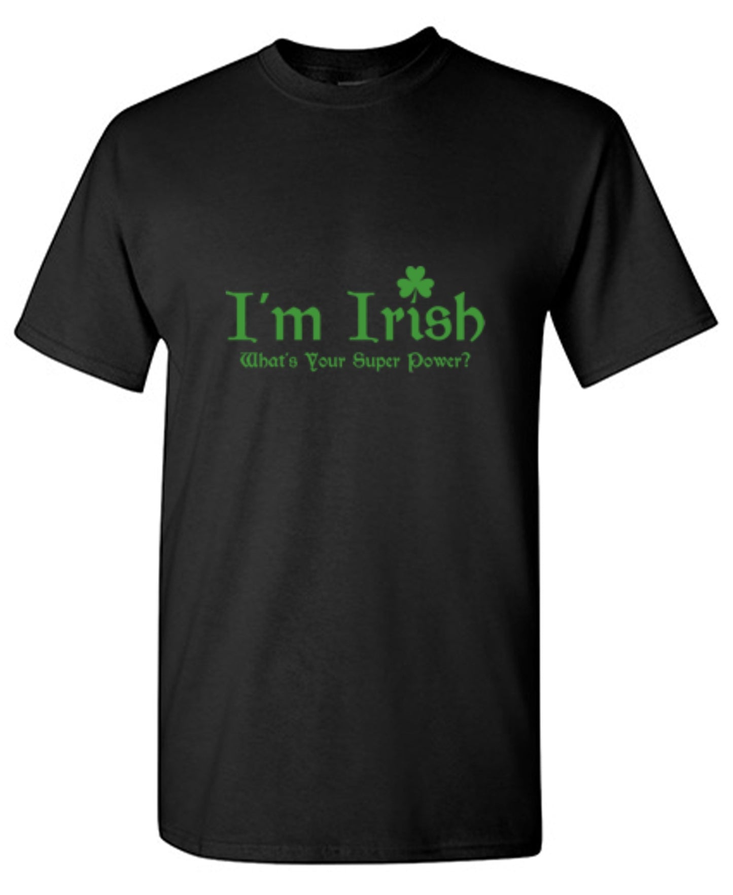 Funny T-Shirts design "I'm Irish, What's Your Super Power"