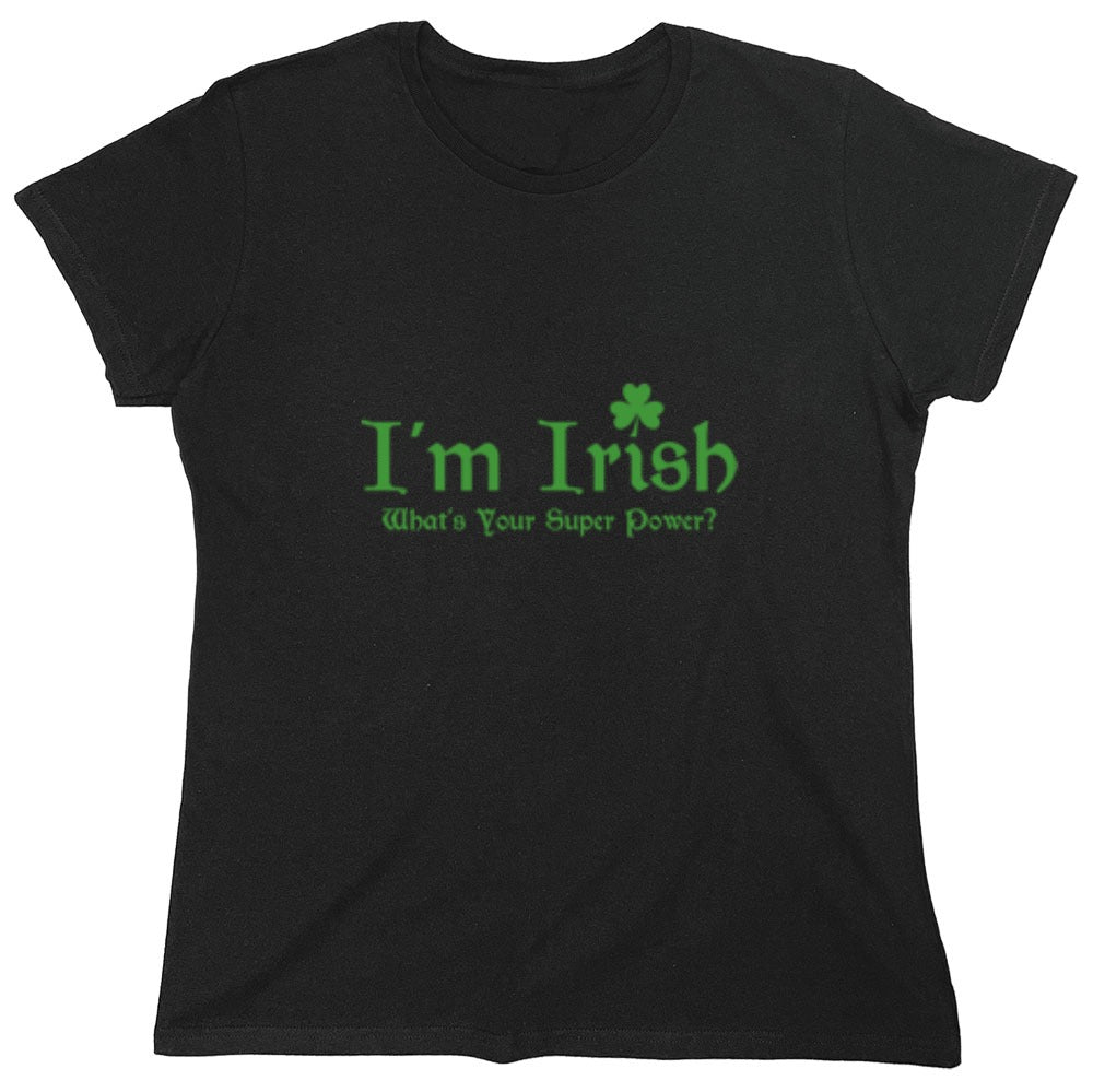 Funny T-Shirts design "I'm Irish, What's Your Super Power"