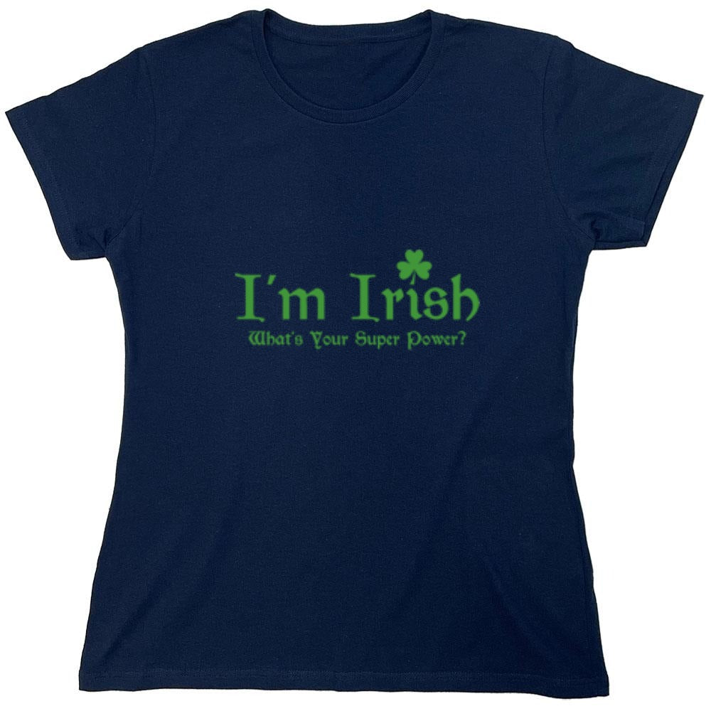 Funny T-Shirts design "I'm Irish, What's Your Super Power"