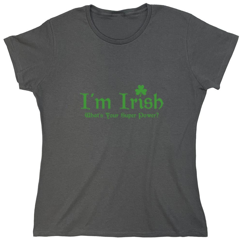 Funny T-Shirts design "I'm Irish, What's Your Super Power"