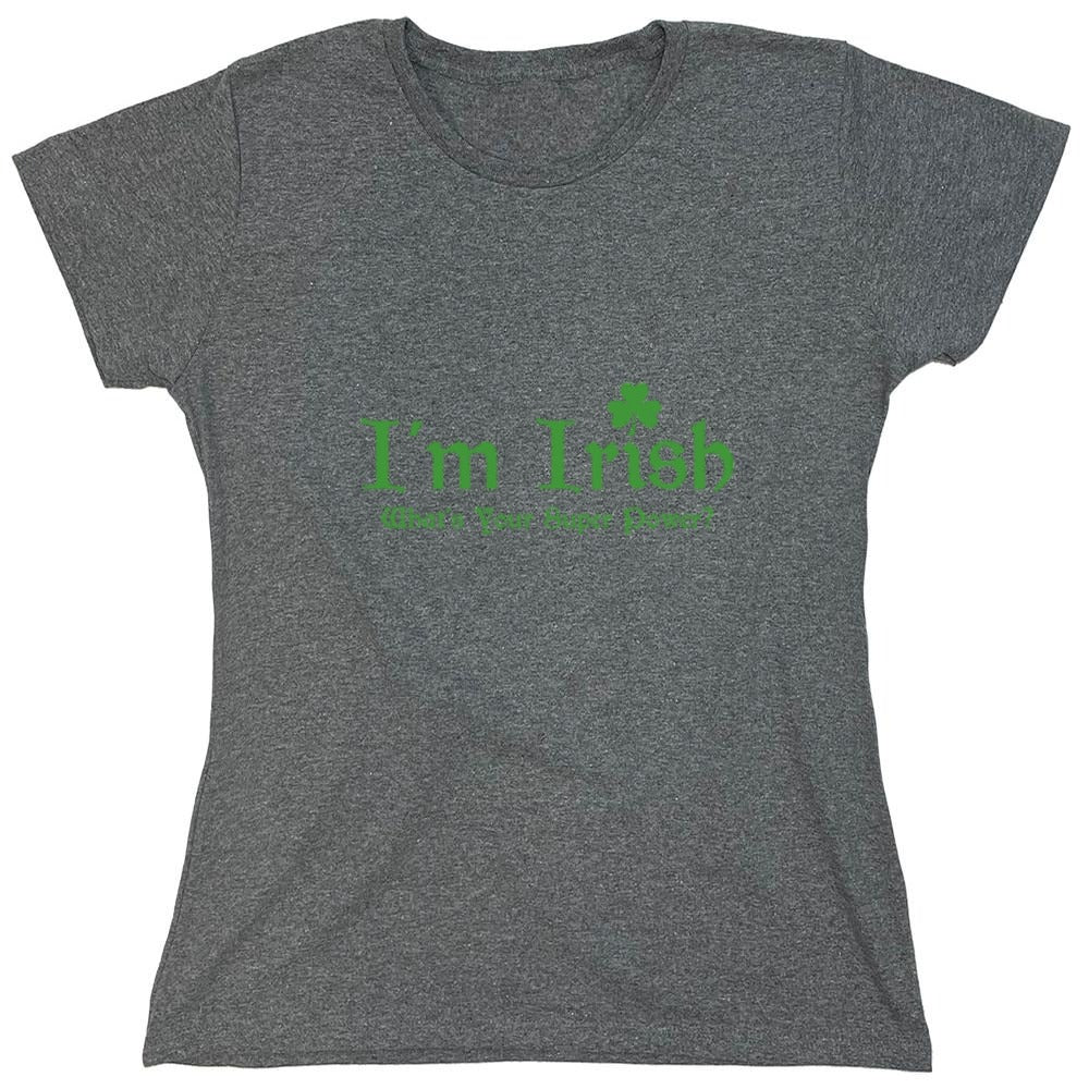 Funny T-Shirts design "I'm Irish, What's Your Super Power"