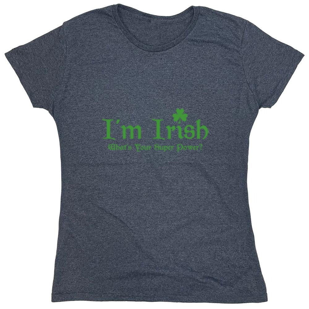 Funny T-Shirts design "I'm Irish, What's Your Super Power"