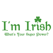 Funny T-Shirts design "I'm Irish, What's Your Super Power"