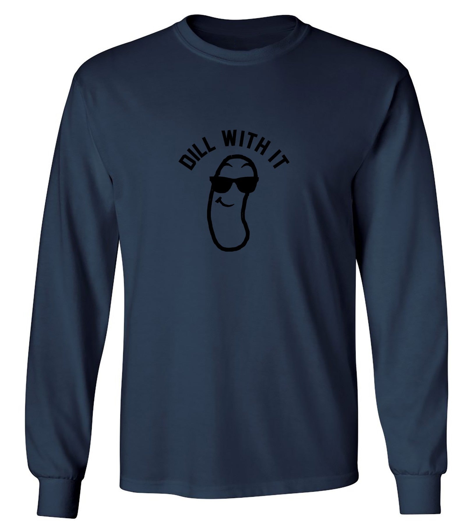 Funny T-Shirts design "Dill with it! Shirt - Long Sleeve"