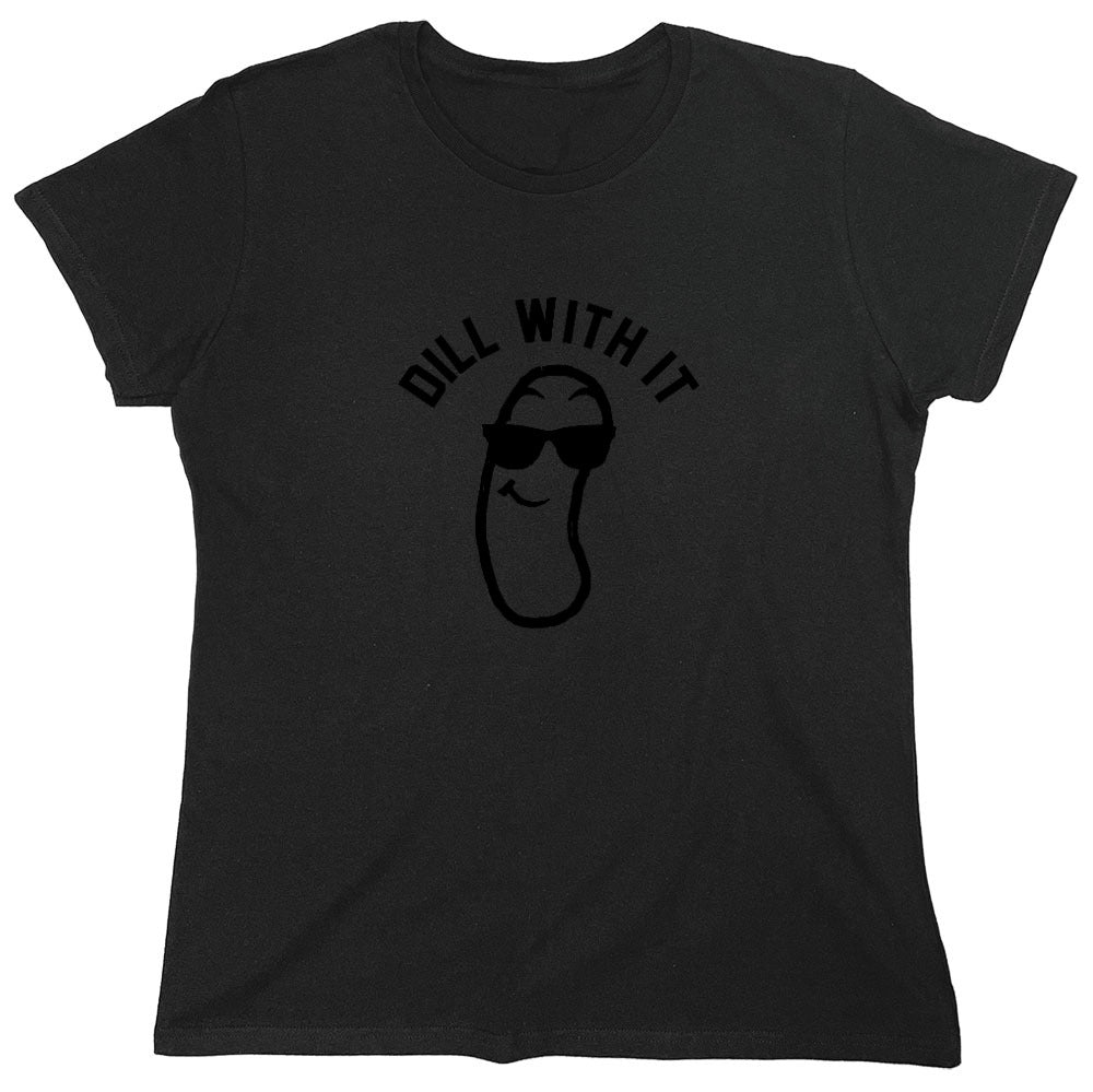 Funny T-Shirts design "Dill with it! Shirt - Womens"