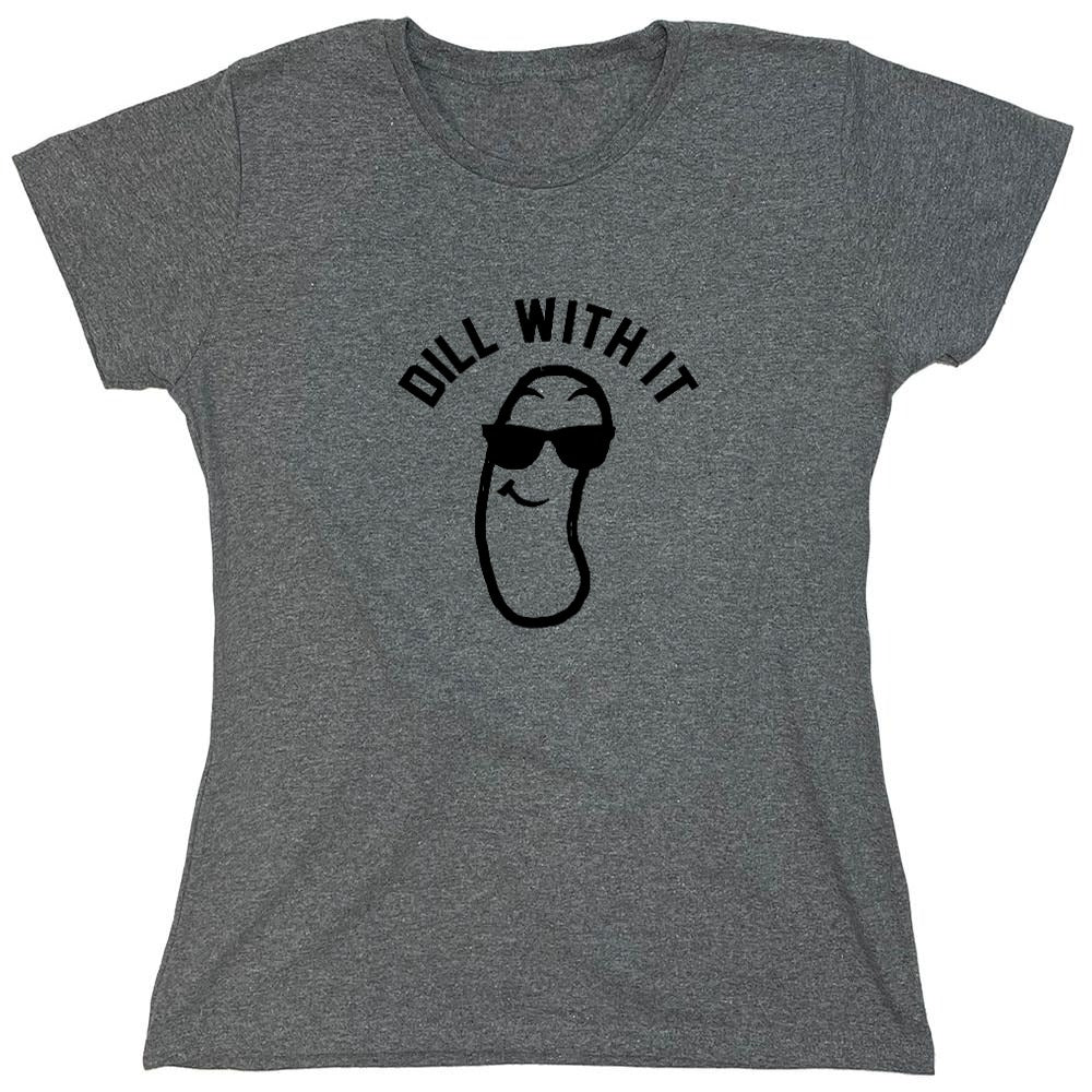 Funny T-Shirts design "Dill with it! Shirt - Womens"