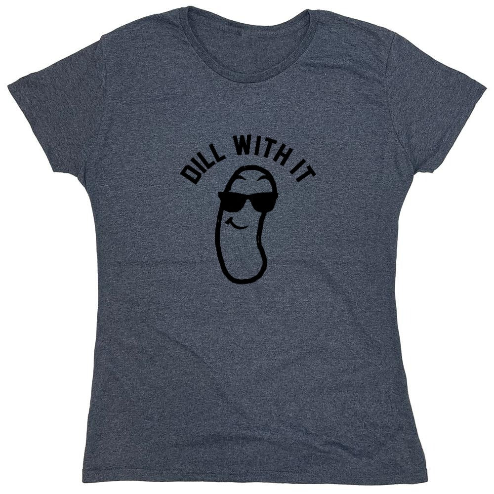Funny T-Shirts design "Dill with it! Shirt - Womens"