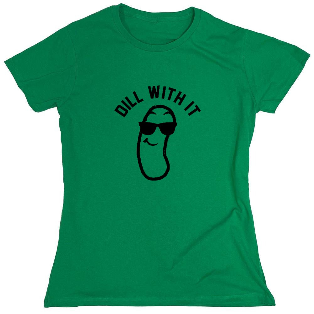 Funny T-Shirts design "Dill with it! Shirt - Womens"