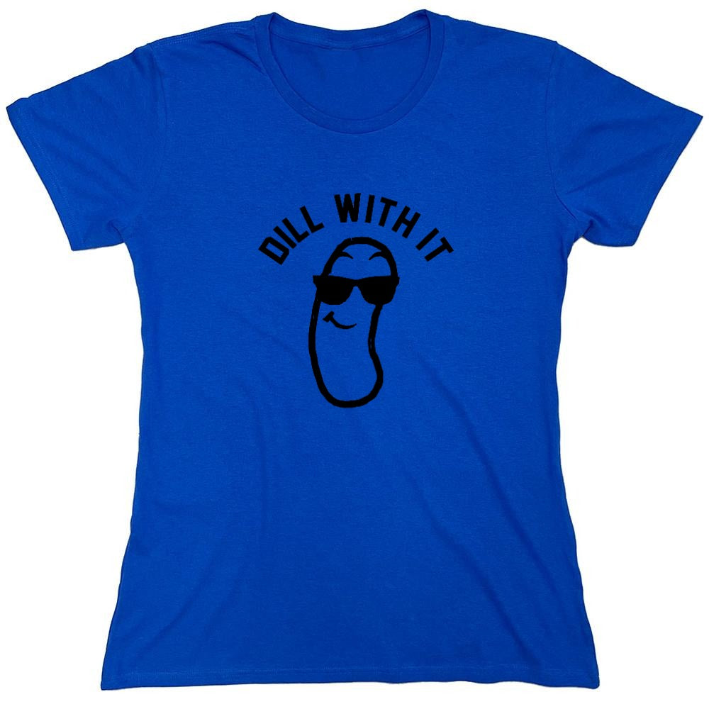 Funny T-Shirts design "Dill with it! Shirt - Womens"