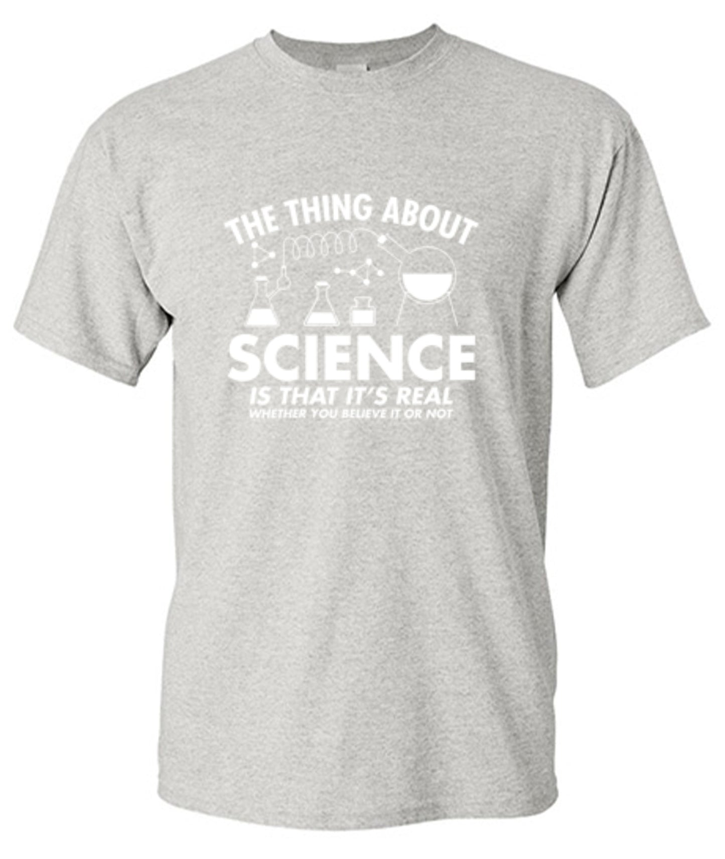 Funny T-Shirts design "The Thing About Science Is That It's Real Whether You Believe It Or Not T-Shirt"