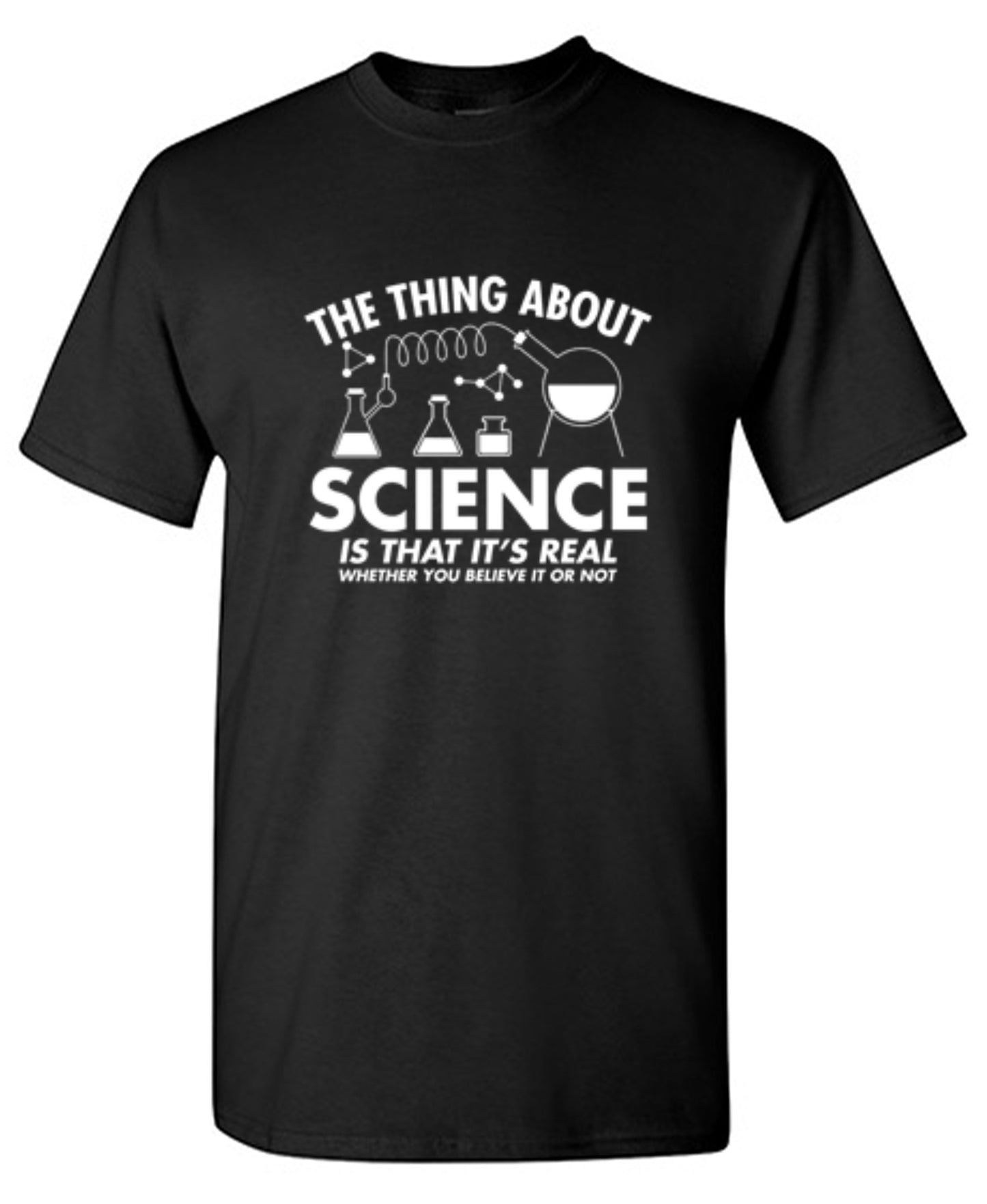 Funny T-Shirts design "The Thing About Science Is That It's Real Whether You Believe It Or Not T-Shirt"