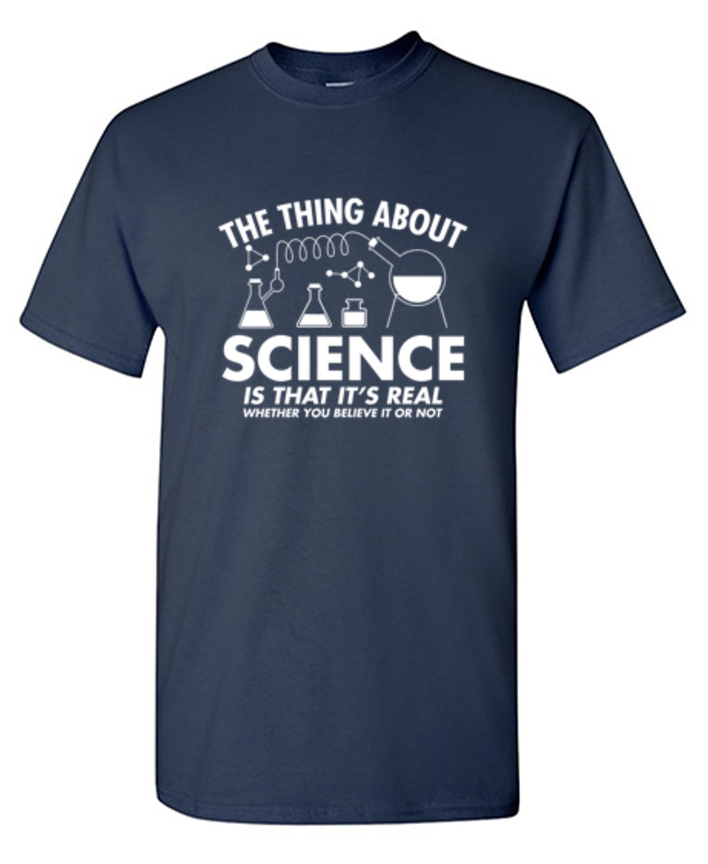 Funny T-Shirts design "The Thing About Science Is That It's Real Whether You Believe It Or Not T-Shirt"