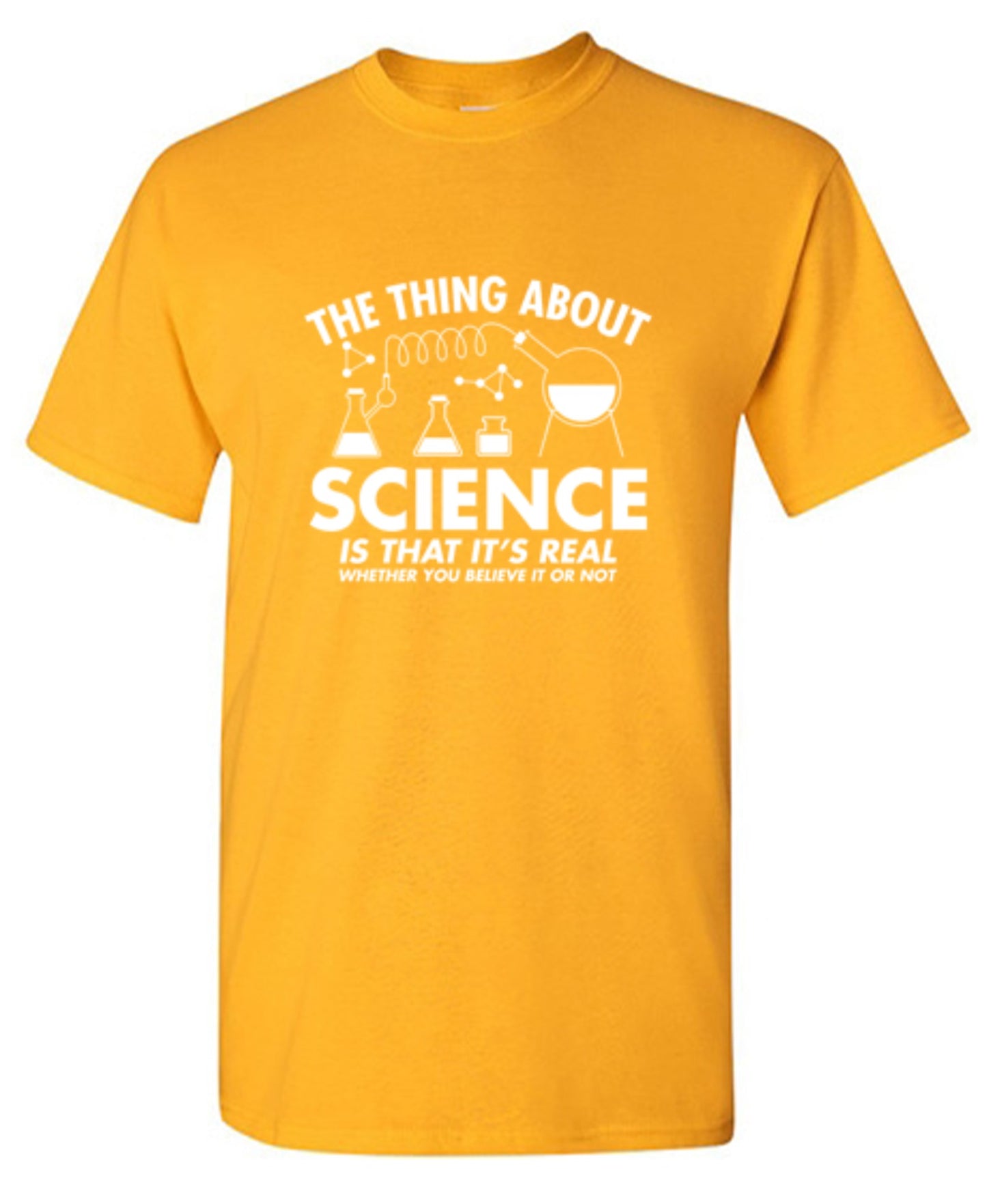 Funny T-Shirts design "The Thing About Science Is That It's Real Whether You Believe It Or Not T-Shirt"