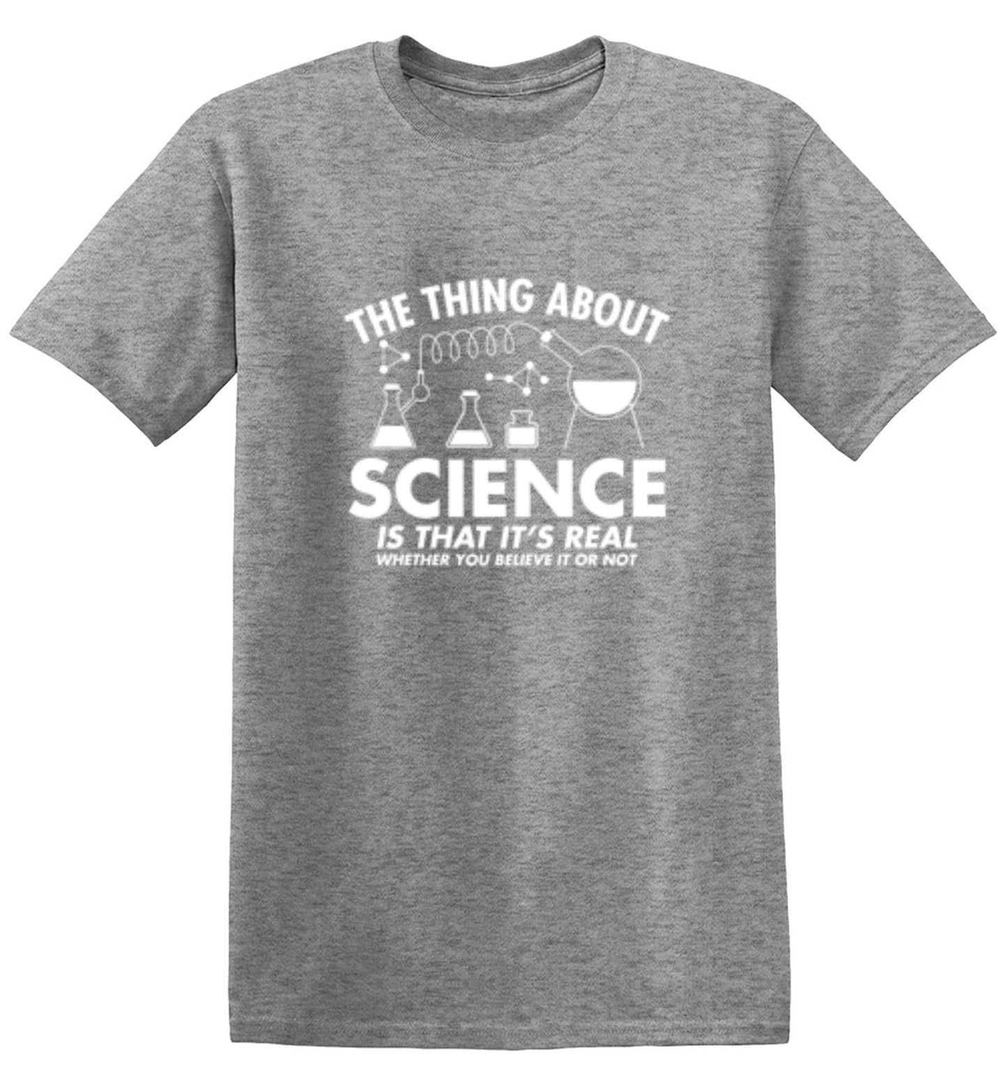 Funny T-Shirts design "The Thing About Science Is That It's Real Whether You Believe It Or Not T-Shirt"