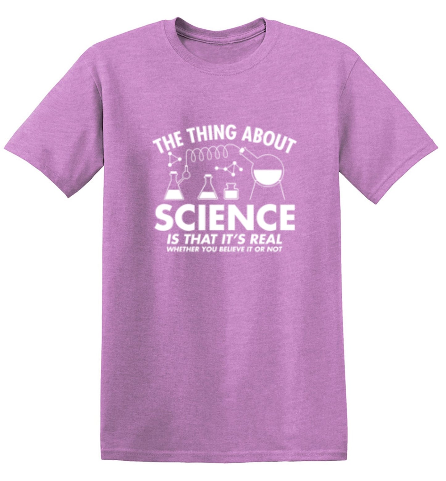 Funny T-Shirts design "The Thing About Science Is That It's Real Whether You Believe It Or Not T-Shirt - Ring Spun Tee"