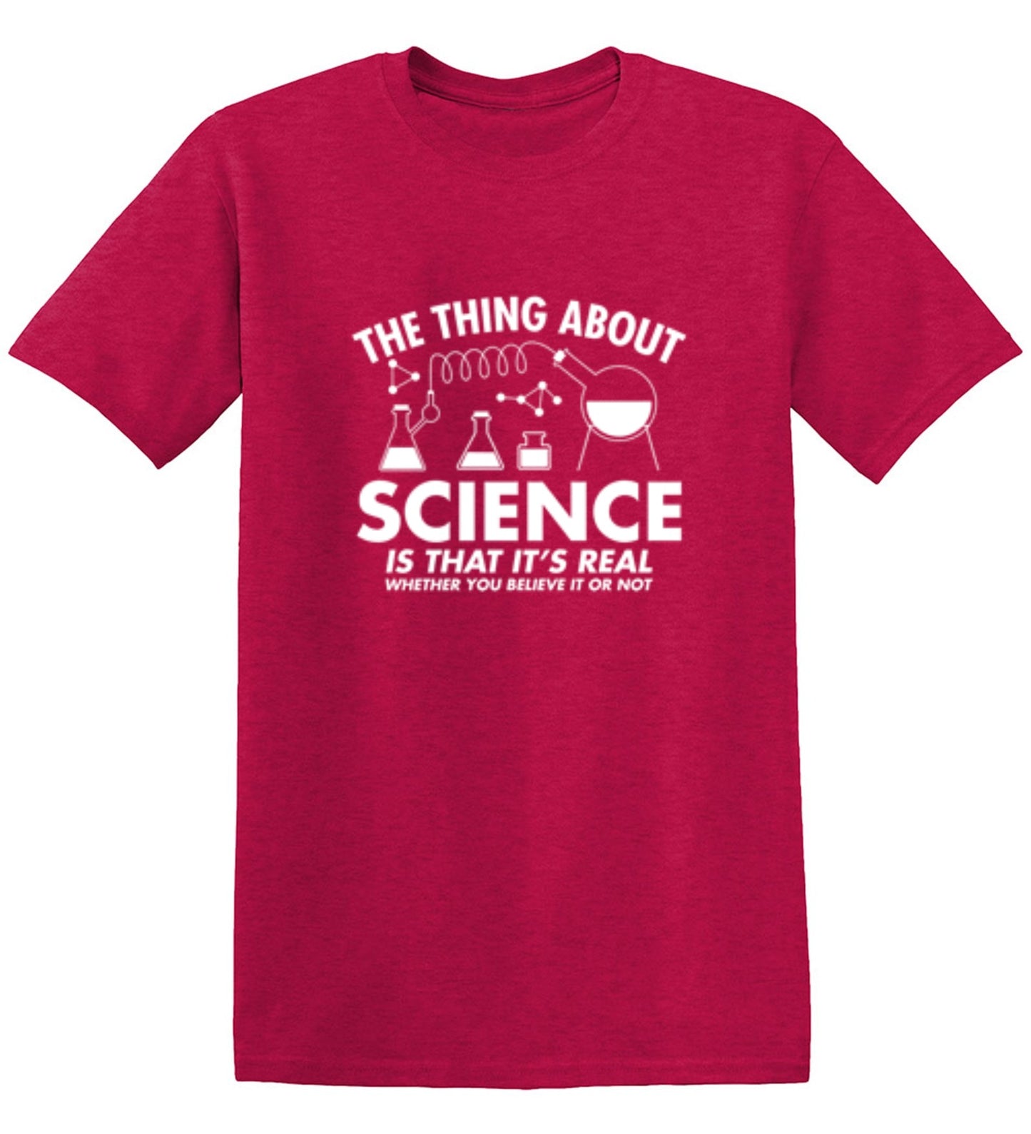 Funny T-Shirts design "The Thing About Science Is That It's Real Whether You Believe It Or Not T-Shirt"