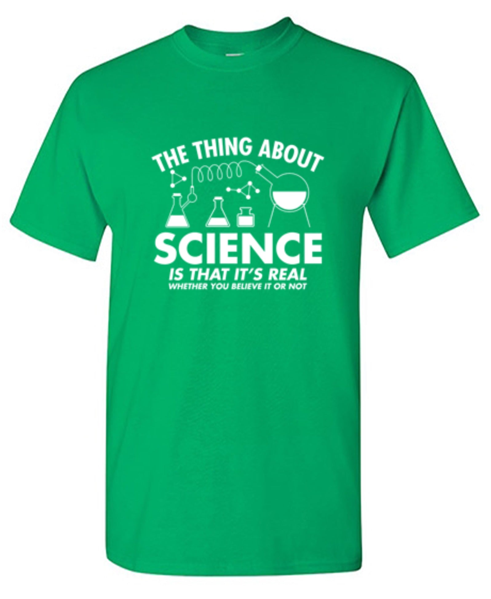 Funny T-Shirts design "The Thing About Science Is That It's Real Whether You Believe It Or Not T-Shirt"