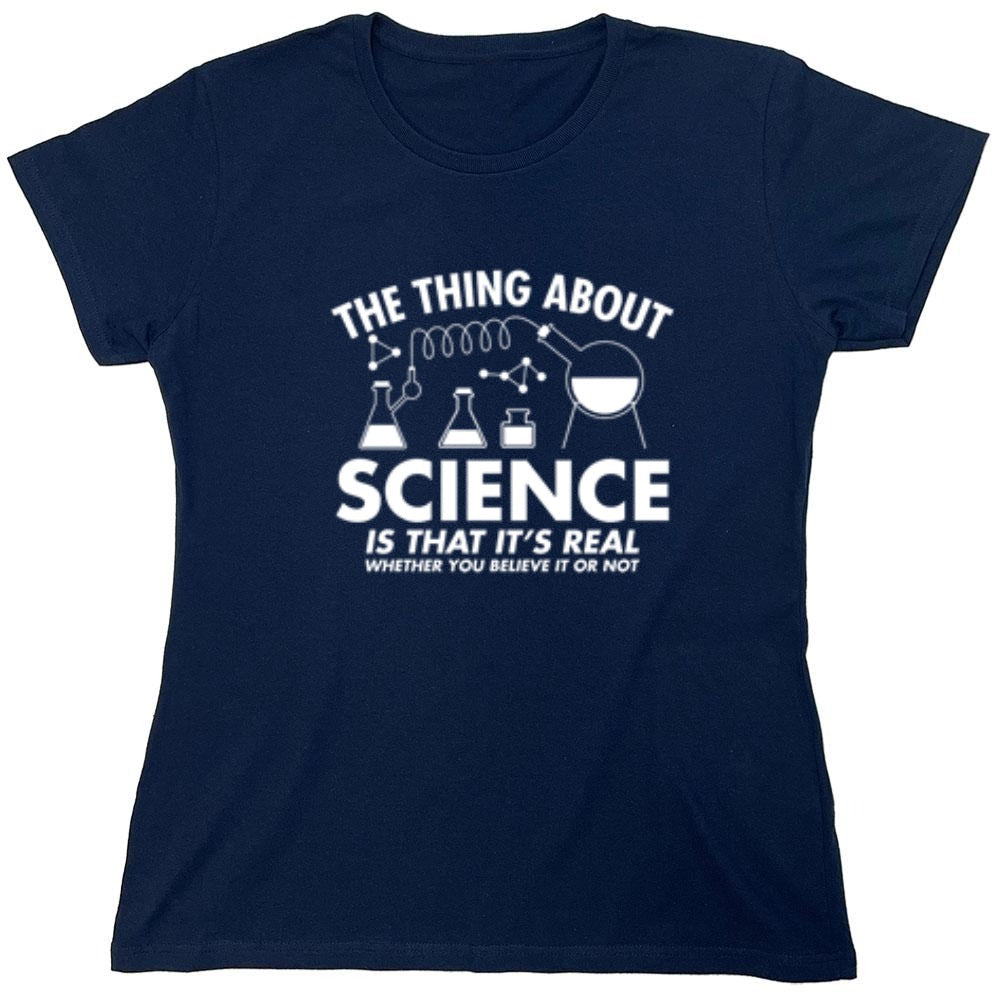 Funny T-Shirts design "The Thing About Science Is That It's Real Whether You Believe It Or Not T-Shirt"