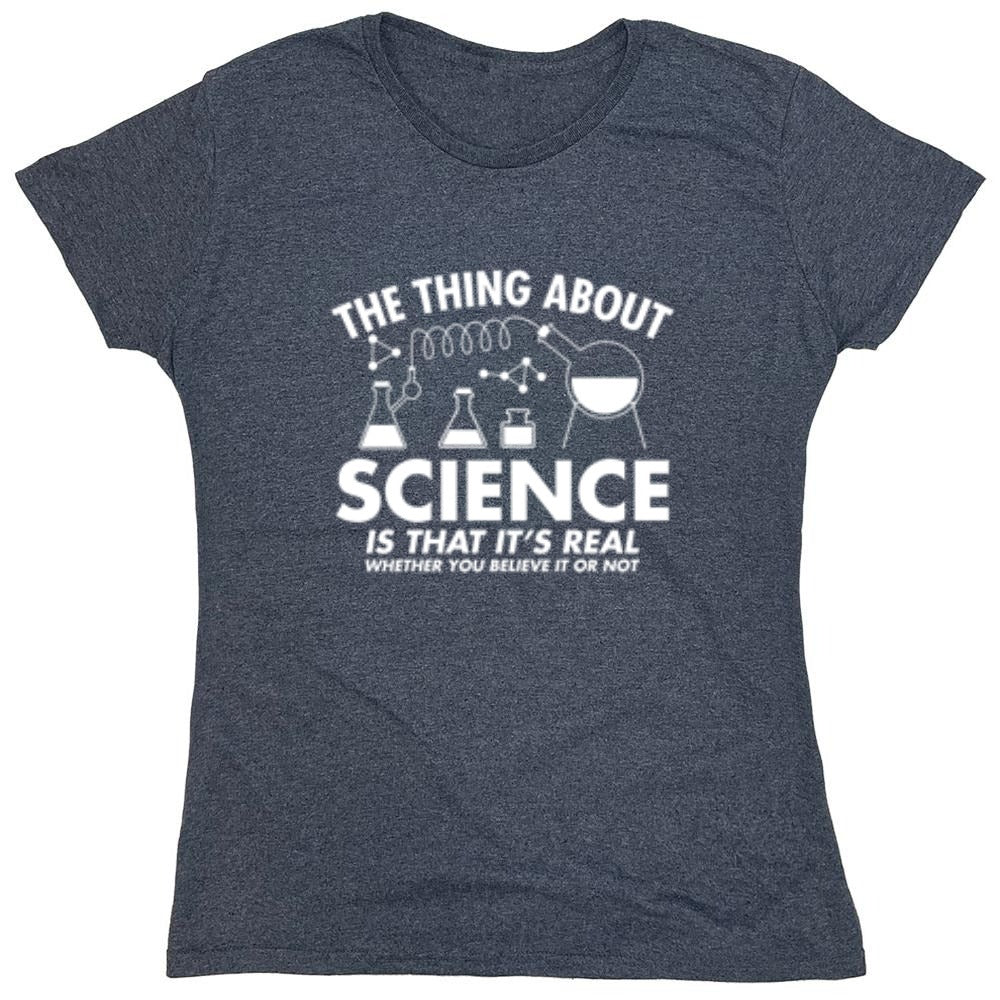 Funny T-Shirts design "The Thing About Science Is That It's Real Whether You Believe It Or Not T-Shirt"