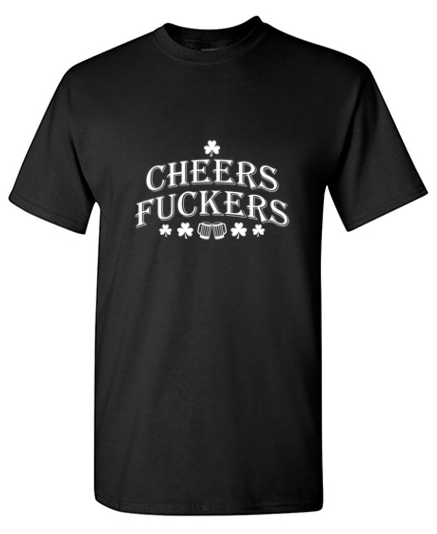 Funny T-Shirts design "Cheers Fuckers St. Patrick's Day"