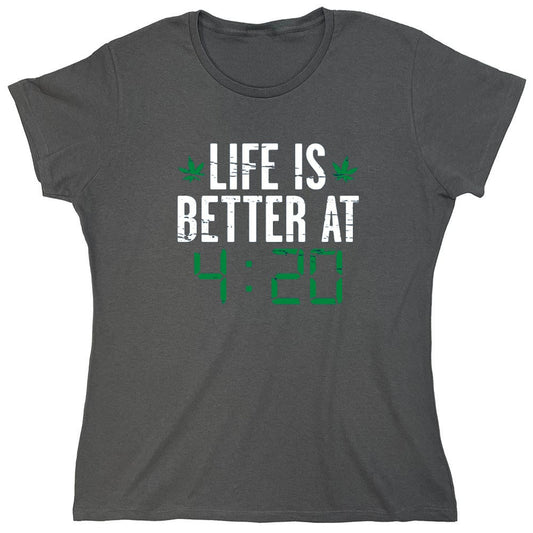 Funny T-Shirts design "Life Is Better At 4:20 T-Shirt - Womens"