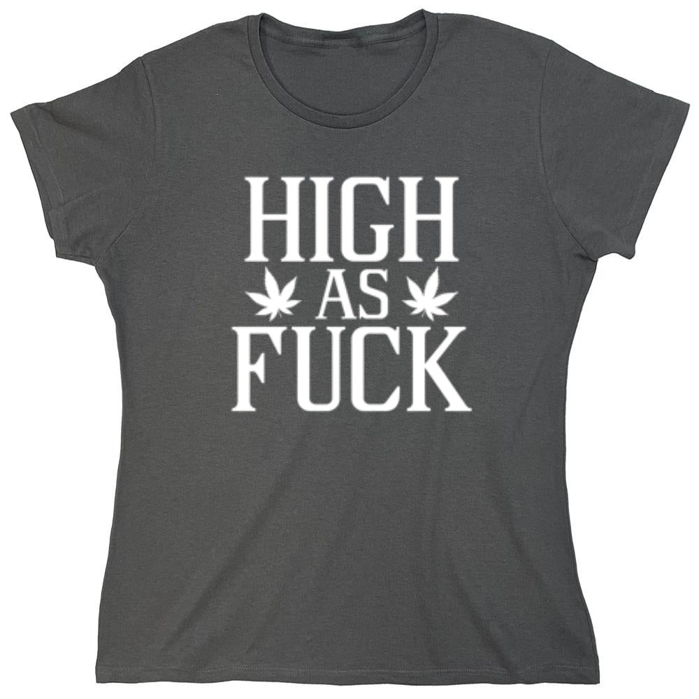 Funny T-Shirts design "High As Fuck T-Shirt - Womens"