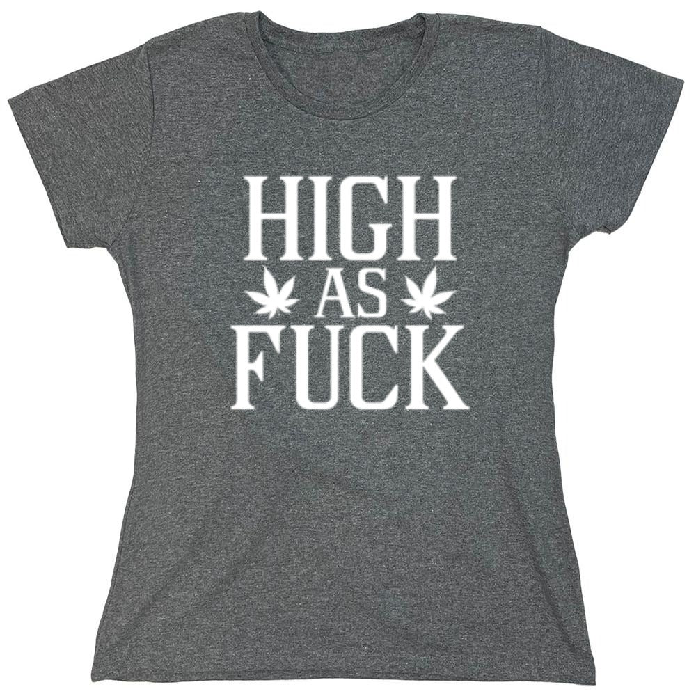Funny T-Shirts design "High As Fuck T-Shirt - Womens"