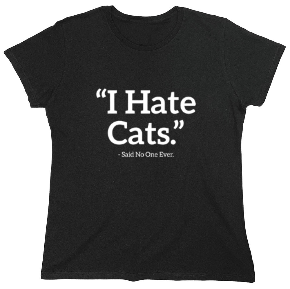 Funny T-Shirts design "I Hate Cats Said No One Ever T-Shirt"