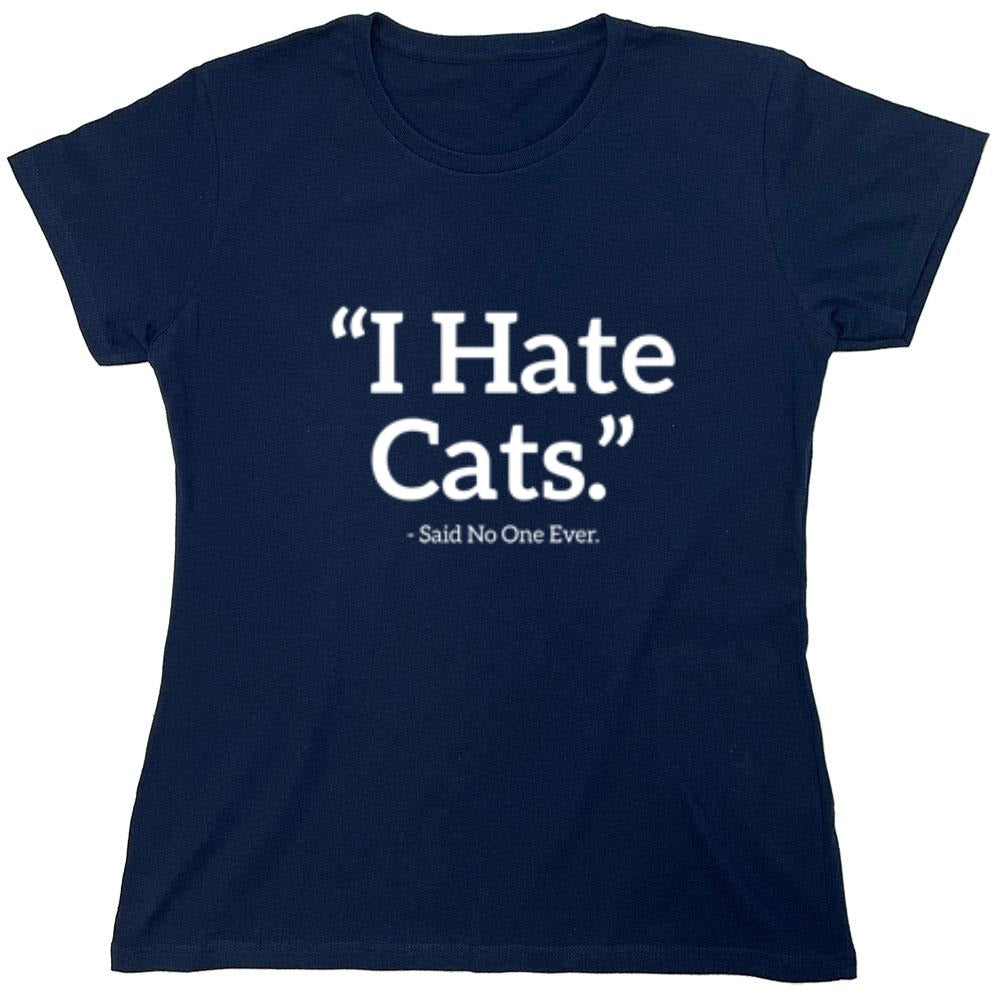 Funny T-Shirts design "I Hate Cats Said No One Ever T-Shirt"