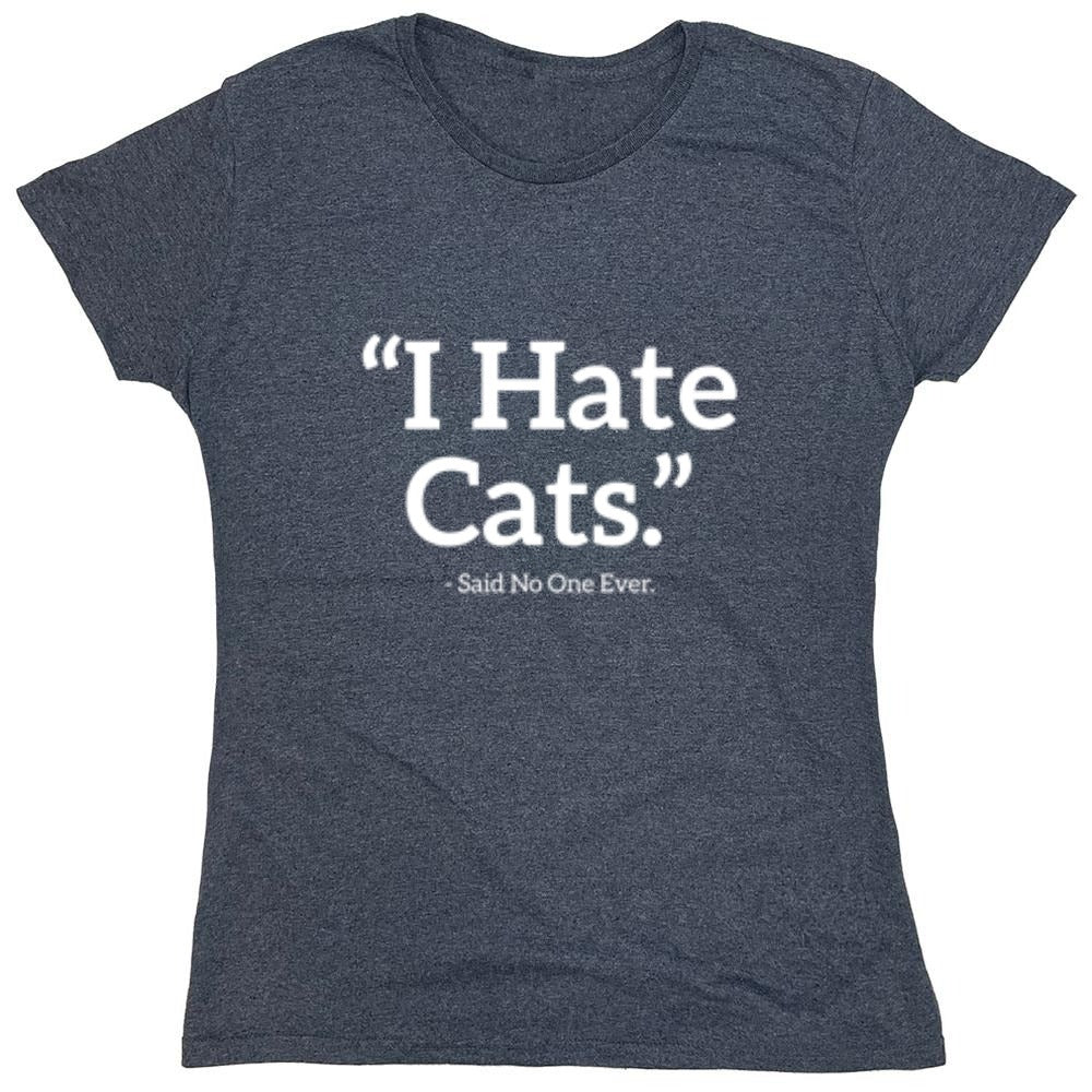 Funny T-Shirts design "I Hate Cats Said No One Ever T-Shirt"