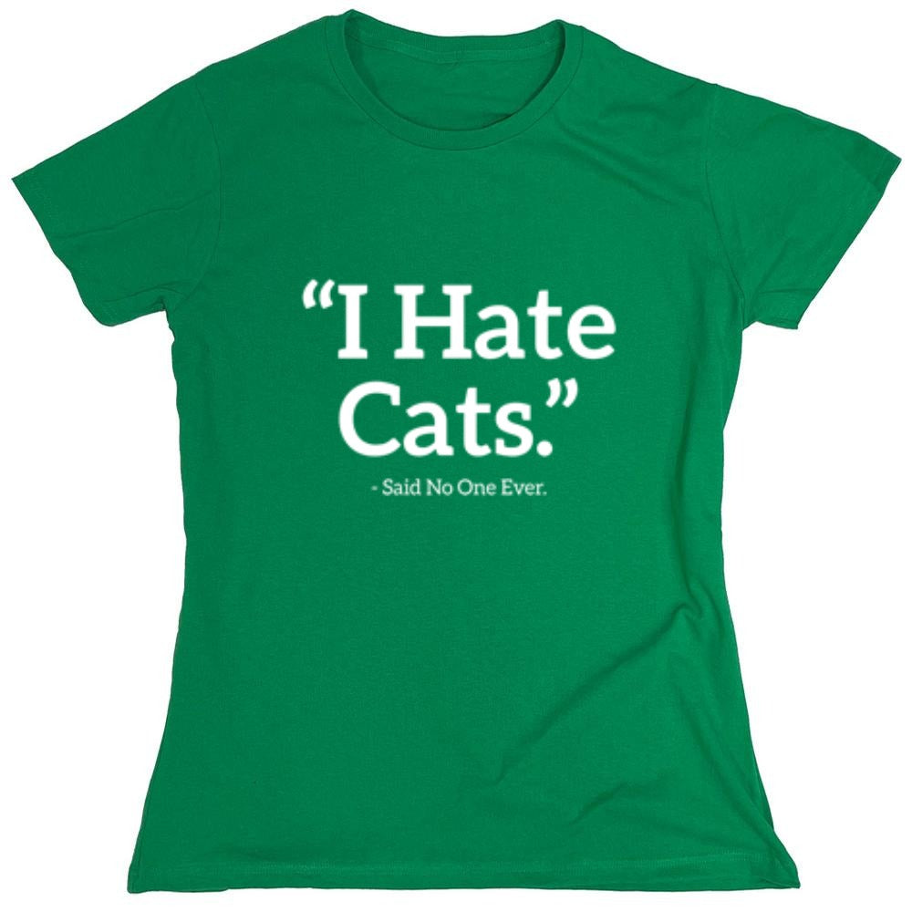 Funny T-Shirts design "I Hate Cats Said No One Ever T-Shirt"