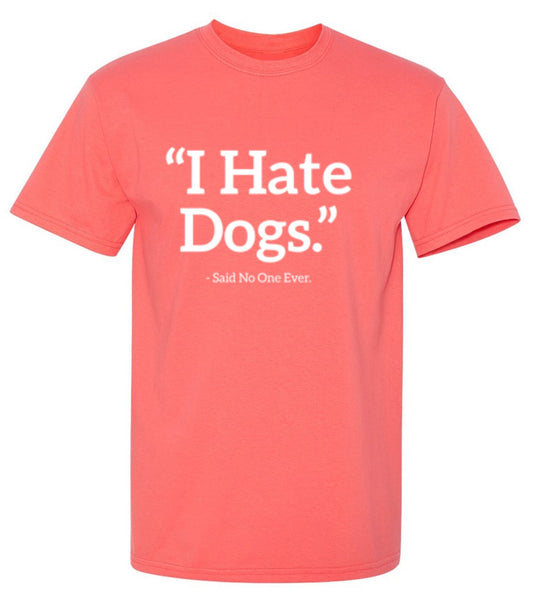 Funny T-Shirts design "I Hate Dogs Said No One Ever T-Shirt"