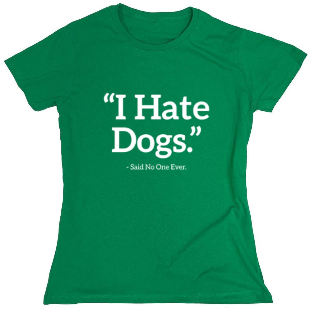 Funny T-Shirts design "I Hate Dogs Said No One Ever T-Shirt - Womens"