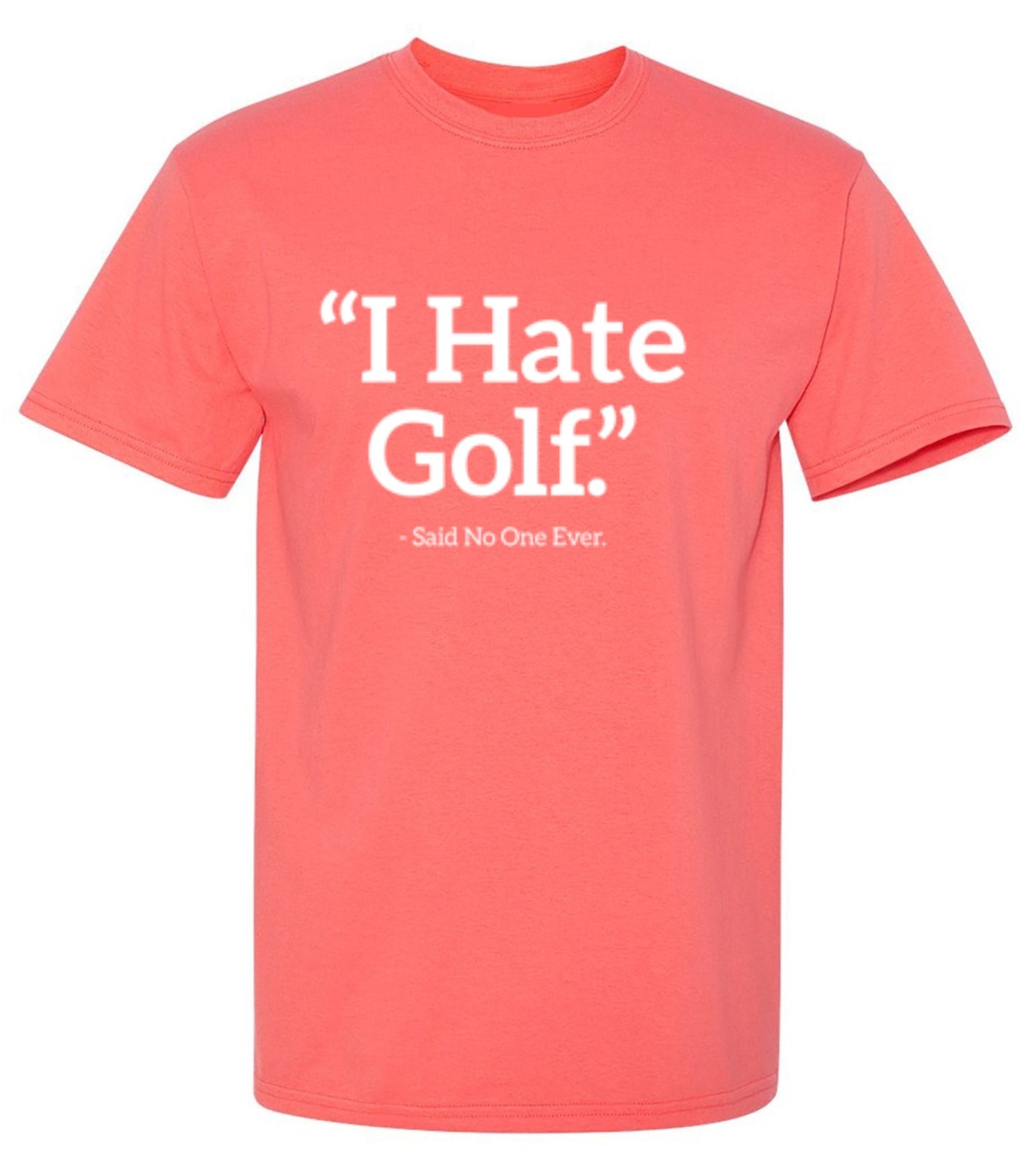 Funny T-Shirts design "I Hate Golf Said No One Ever"