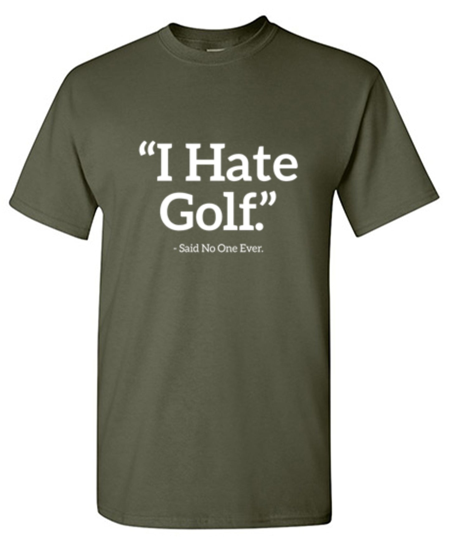 Funny T-Shirts design "I Hate Golf Said No One Ever"