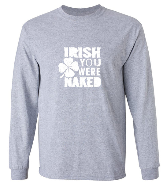 Funny T-Shirts design "Irish You Were Naked Shirt - Long Sleeve"
