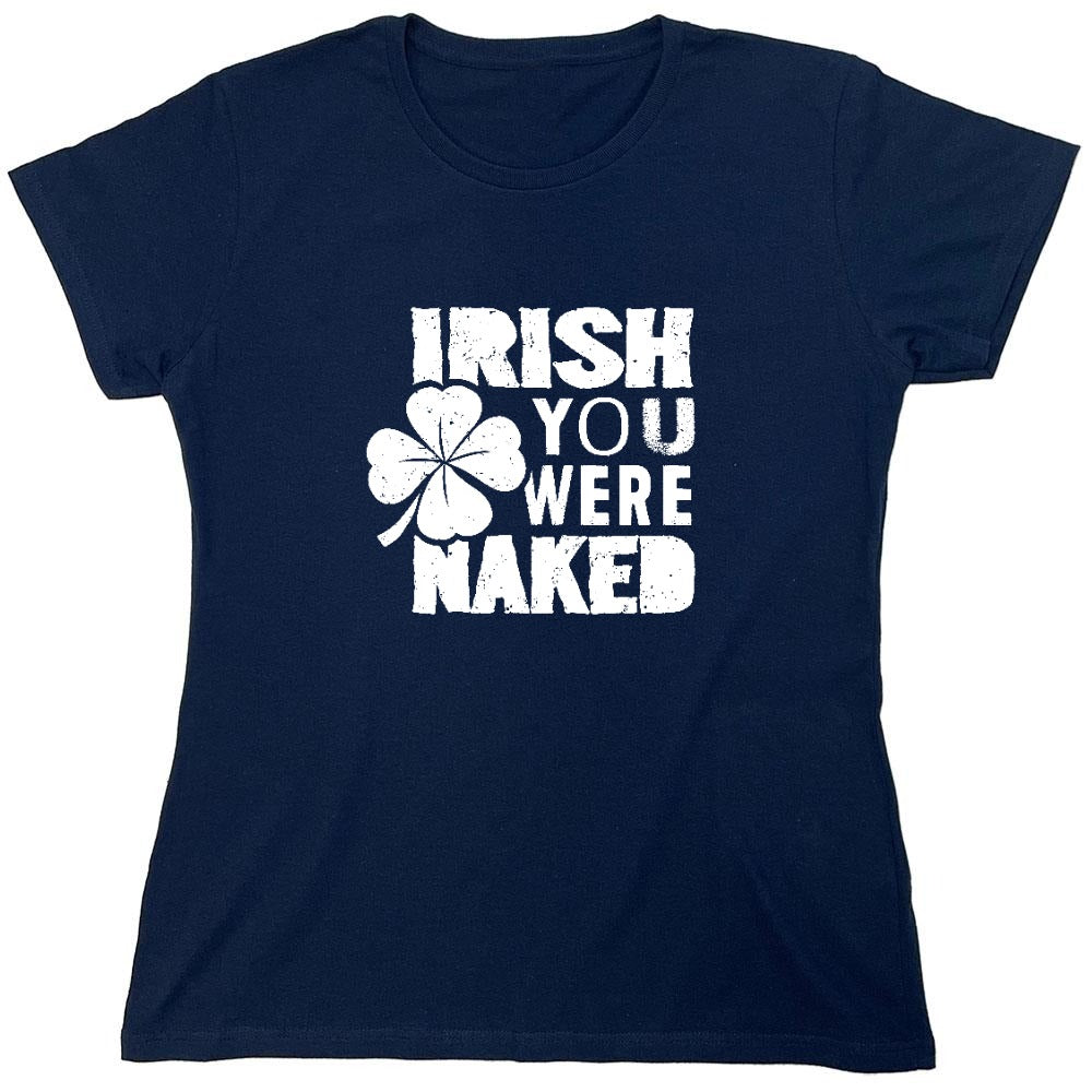 Funny T-Shirts design "Irish You Were Naked Shirt - Womens"