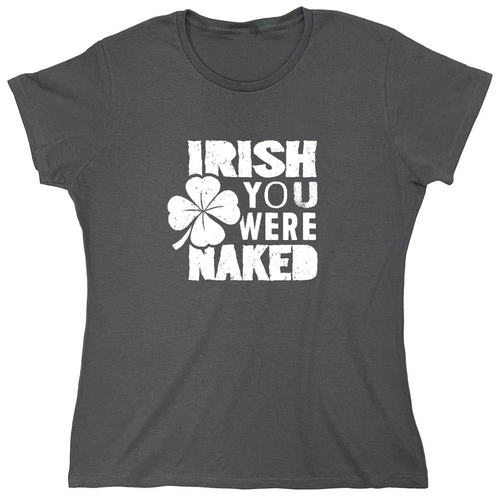 Funny T-Shirts design "Irish You Were Naked Shirt - Womens"