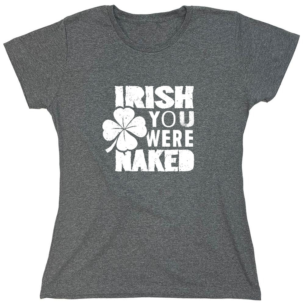 Funny T-Shirts design "Irish You Were Naked Shirt - Womens"