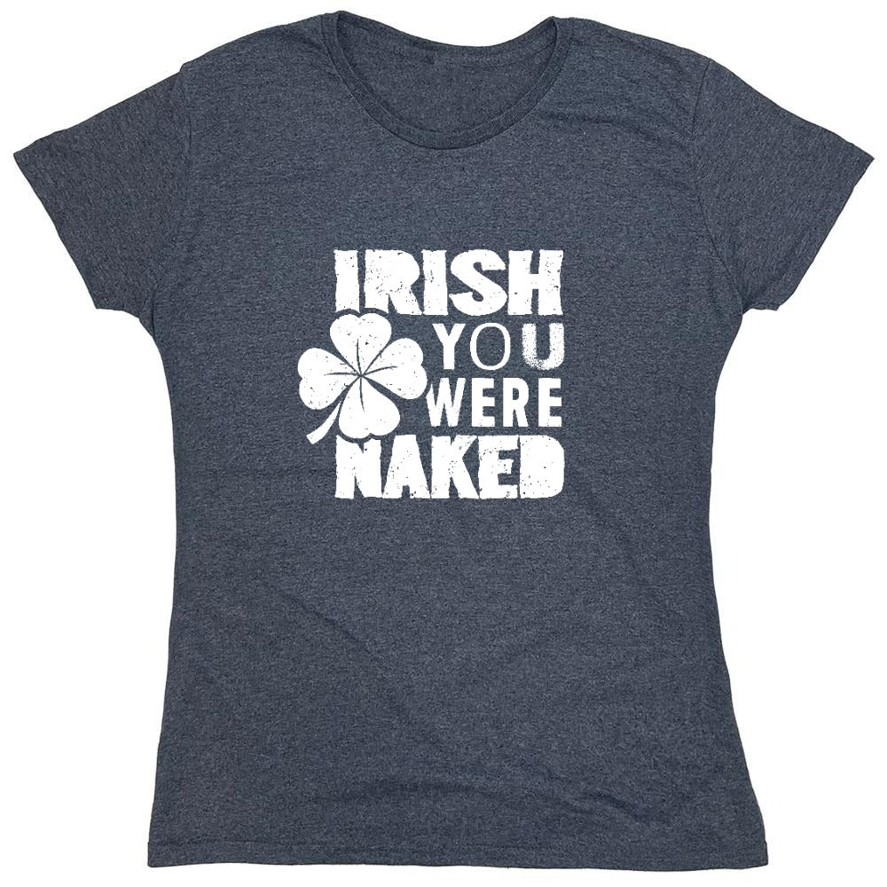 Funny T-Shirts design "Irish You Were Naked Shirt - Womens"