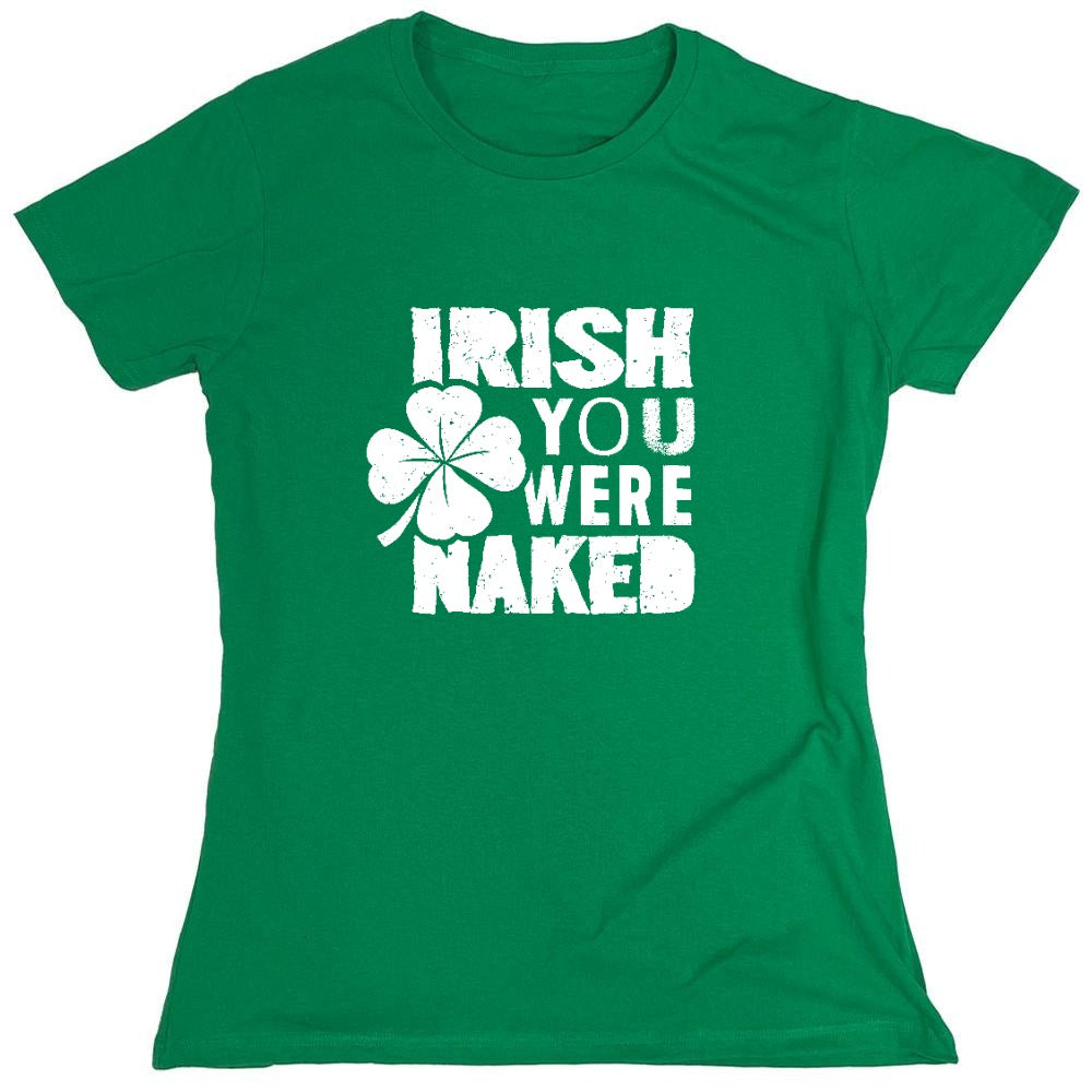 Funny T-Shirts design "Irish You Were Naked Shirt - Womens"